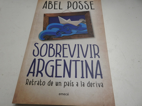 Sobrevivir Argentina - Pais A La Deriva - Abel Posse - L682