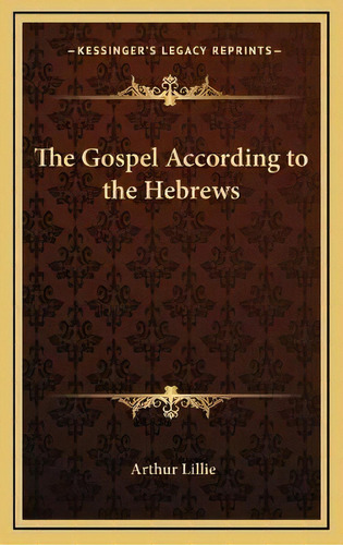 The Gospel According To The Hebrews, De Arthur Lillie. Editorial Kessinger Publishing, Tapa Dura En Inglés