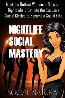 Libro Nightlife Social Mastery: Meet The Hottest Women At...