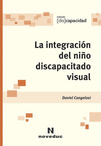 La Integracion Del Niño Discapacitado Visual, De Cangelosi Daniel. Serie N/a, Vol. Volumen Unico. Editorial Novedades Educativas, Tapa Blanda, Edición 1 En Español, 2006