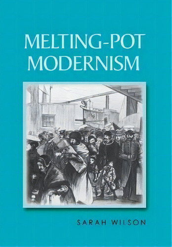 Melting-pot Modernism, De Sarah Wilson. Editorial Cornell University Press, Tapa Dura En Inglés