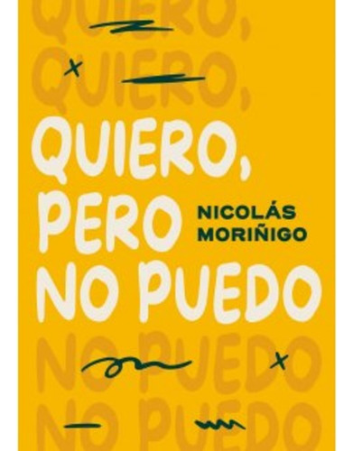 Quiero, Pero No Puedo, De Nicolas Moriñigo. Única, Vol. Único. Editorial El Ateneo, Tapa Blanda En Español