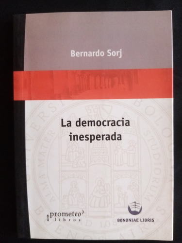 La Democracia Inesperada. Bernardo Sorj. 2005