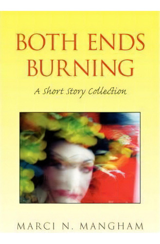 Both Ends Burning, De Marci N Mangham. Editorial Xlibris Corporation, Tapa Blanda En Inglés