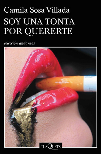 Soy una tonta por quererte, de Camila Sosa Villada. Editorial Tusquets, tapa blanda en español, 2022