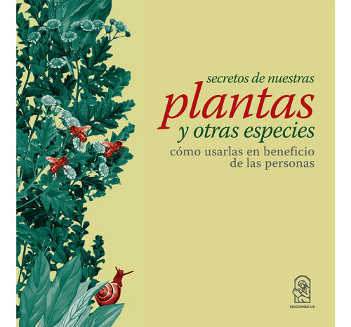 Secretos de nuestras plantas y otras especies, de Montenegro , Gloria.., vol. 1. Editorial Ediciones UC, tapa pasta blanda, edición 1 en español, 2017