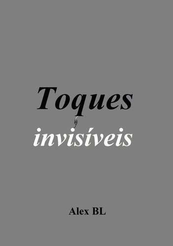 Toques Invisíveis, De Alex Barbosa Lino. Série Não Aplicável, Vol. 1. Editora Clube De Autores, Capa Mole, Edição 1 Em Português, 2017