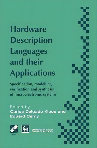 Hardware Description Languages And Their Applications : Specification, Modelling, Verification An..., De Carlos Delgado Kloos. Editorial Chapman And Hall, Tapa Dura En Inglés