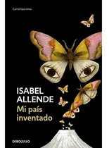 Comprar Mi País Inventado, De Allende, Isabel. Editorial Debols!llo, Tapa Blanda En Español, 2004