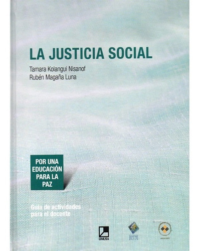 La Justicia Social. Tamra Kolangui Rubén Magaña, De Tamra Kolangui- Rubén Magaña., Vol. 1. Editorial Limusa, Tapa Dura, Edición Limusa En Español, 2012
