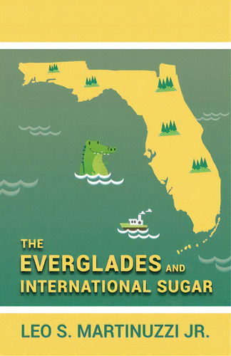 The Everglades And International Sugar, De Martinuzzi, Leo S., Jr.. Editorial Dorrance Pub Co Inc, Tapa Blanda En Inglés