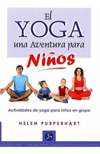 El Yoga. Una Aventura Para Niños: Actividades De Yoga Para N