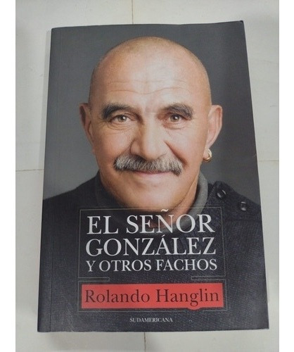 El Señor Gonzalez Y Otros Fachos. Rolando Hanglin