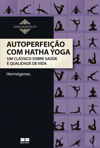 Autoperfeição Com Hatha Yoga: Um Clássico Sobre Saúde E Qualidade De Vida, De Hermógenes. Editorial Bestseller, Tapa Mole, Edición 2019-04-17 00:00:00 En Português