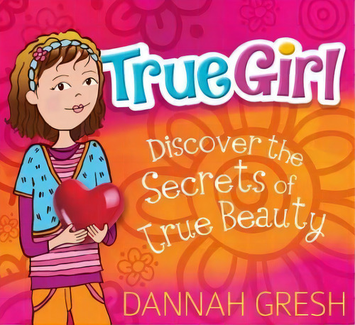 True Girl, De Dannah K. Gresh. Editorial Moody Publishers, Tapa Blanda En Inglés