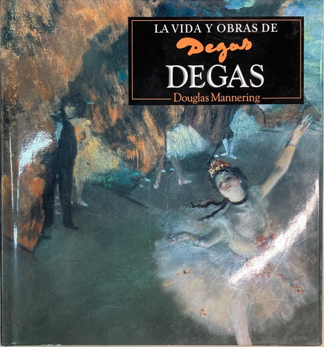 Imagen 1 de 4 de La Vida Y Obras De Degas Dougras Mannering
