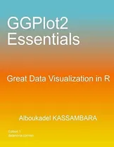 Comprar Ggplot2 Essentials Great Data Visualization In R: Great Data Visualization In R, De Kassambara, Alboukadel., Vol. 1. Editorial Independently Published, Tapa Blanda, Edición Edition 1 En Inglés, 2019