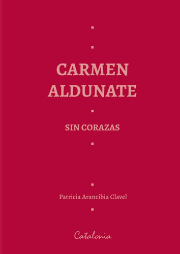 Libro: Carmen Aldunate: Sin Corazas (spanish Edition)