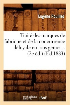 Traite Des Marques De Fabrique Et De La Concurrence Deloy...