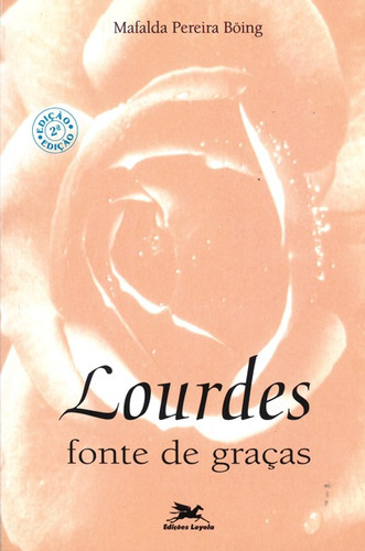 Lourdes: Fonte de graças, de Böing, Mafalda Pereira. Editora Associação Jesuítica de Educação e Assistência Social - Edições Loyola, capa mole em português, 1995