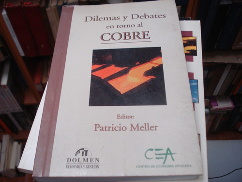 Dilemas Y Debates En Torno Al Cobre - Patricio Meller Editor