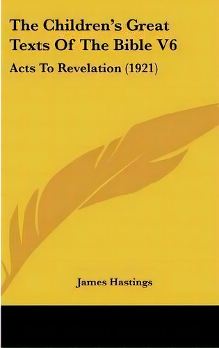 The Children's Great Texts Of The Bible V6, De James Hastings. Editorial Kessinger Publishing, Tapa Dura En Inglés