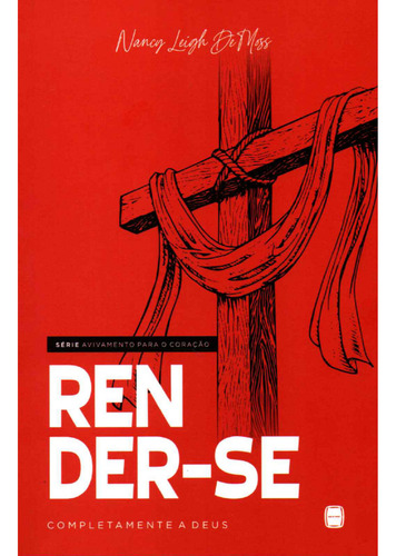 Livro Render-se Completamente A Deus - Nancy Leigh Demoss, De Nancy Leigh Demoss. Avivamento Para O Coração, Vol. Volume Único. Editorial Betânia, Capa Mole, Edição 1a Edição Em Português, 2024