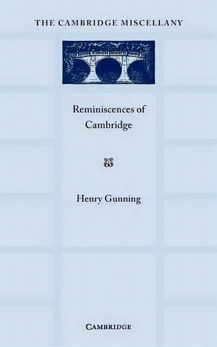 Reminiscences Of Cambridge, De Henry Gunnning. The Cambridge Miscellany, Vol. 1. Editorial Cambridge University Press, Tapa Blanda En Inglés