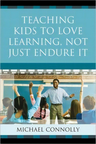 Teaching Kids To Love Learning, Not Just Endure It, De Michael Nolly. Editorial Rowman Littlefield, Tapa Dura En Inglés