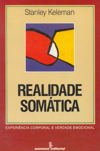 Realidade somática: experiência corporal e verdade emocional, de Keleman, Stanley. Editora Summus Editorial Ltda., capa mole em português, 1994