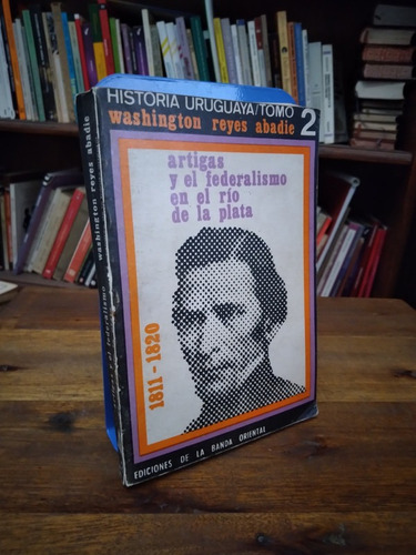 Artigas Y El Federalismo En El Rio De La Plata Reyes Abadie