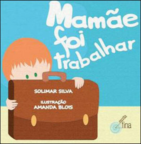 Mamãe Foi Trabalhar, De Silva, Solimar. Editora Escrita Fina, Capa Mole, Edição 1ª Edição - 2013 Em Português