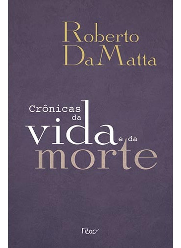 Crônicas da vida e da morte, de DaMatta, Roberto. Editora Rocco Ltda, capa mole em português, 2012