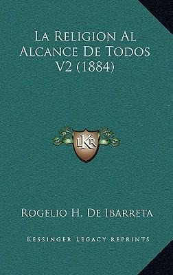 Libro La Religion Al Alcance De Todos V2 (1884) - Rogelio...