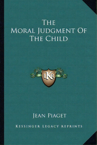 The Moral Judgment Of The Child, De Jean Jean Piaget. Editorial Kessinger Publishing, Tapa Blanda En Inglés