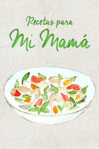 Libro: Recetas Para Mi Mamá: Día De Mamá Regalo - Libro De R