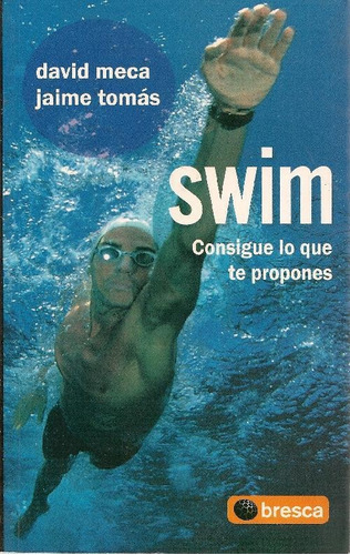 Libro Swim. Consigue Lo Que Te Propones De David Meca Jaime