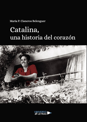 Catalina, Una Historia Del Corazón, De Cisneros Belenguer , Maria P..., Vol. 1.0. Editorial Universo De Letras, Tapa Blanda, Edición 1.0 En Español, 2020