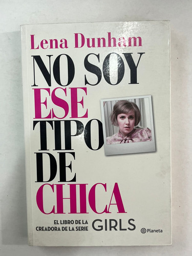 No Soy Ese Tipo De Chica Lena Dunham (c/ilustrac.)