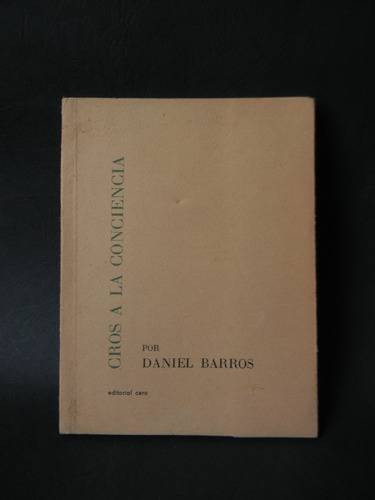 Cros A La Conciencia 1era Ed. 1965 Firmado Daniel Barros