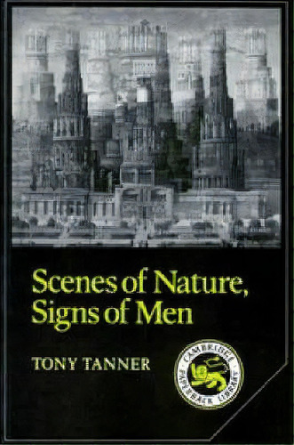 Cambridge Studies In American Literature And Culture: Scenes Of Nature, Signs Of Men: Essays On 1..., De Tony Tanner. Editorial Cambridge University Press, Tapa Blanda En Inglés