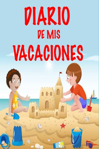 Diario De Mis Vacaciones: Comienza A Escribir Las Aventuras