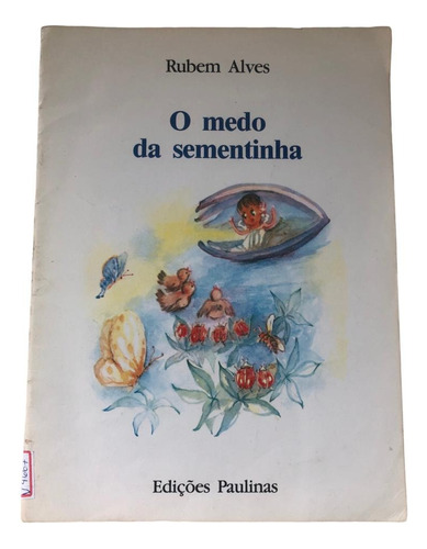 O Medo Da Sementinha, De Rubem Alves. Edições Paulina, 1997.