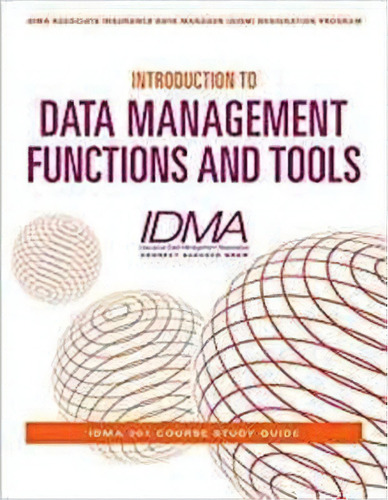 Introduction To Data Management Functions & Tools, De Insurance Data Management Association (idma). Editorial Technics Publications Llc, Tapa Blanda En Inglés