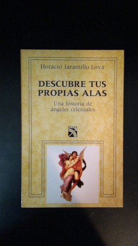 Descubre Tus Propias Alas - Horacio J. Loya - Diana