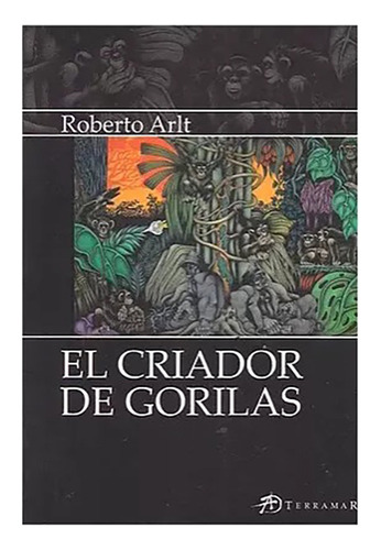 Criador De Gorilas El Terramar - Arlt Roberto - #l