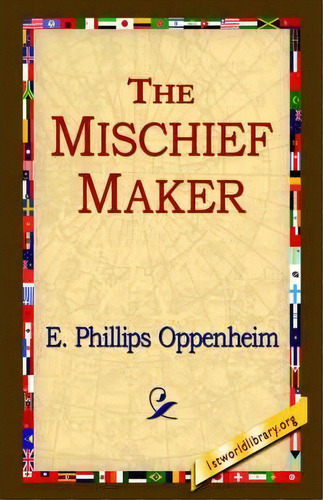 The Mischief-maker, De E Phillips Oppenheim. Editorial 1st World Library, Tapa Dura En Inglés
