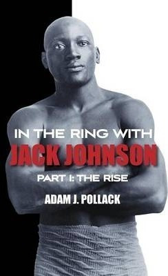 In The Ring With Jack Johnson - Part I - Adam J. Pollack ...