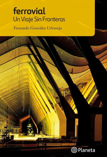 Ferrovial. Un Viaje Sin Fronteras, De González Urbaneja, Fernando. Editorial Lectura Plus, Tapa Dura En Español