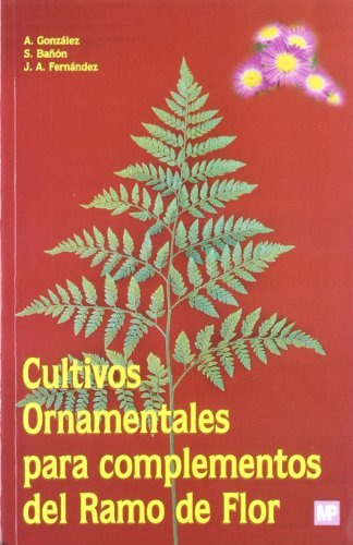 Libro Cultivos Ornamentales Para Complementos Del Ramo De Fl